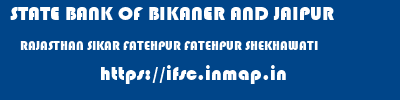 STATE BANK OF BIKANER AND JAIPUR  RAJASTHAN SIKAR FATEHPUR FATEHPUR SHEKHAWATI  ifsc code